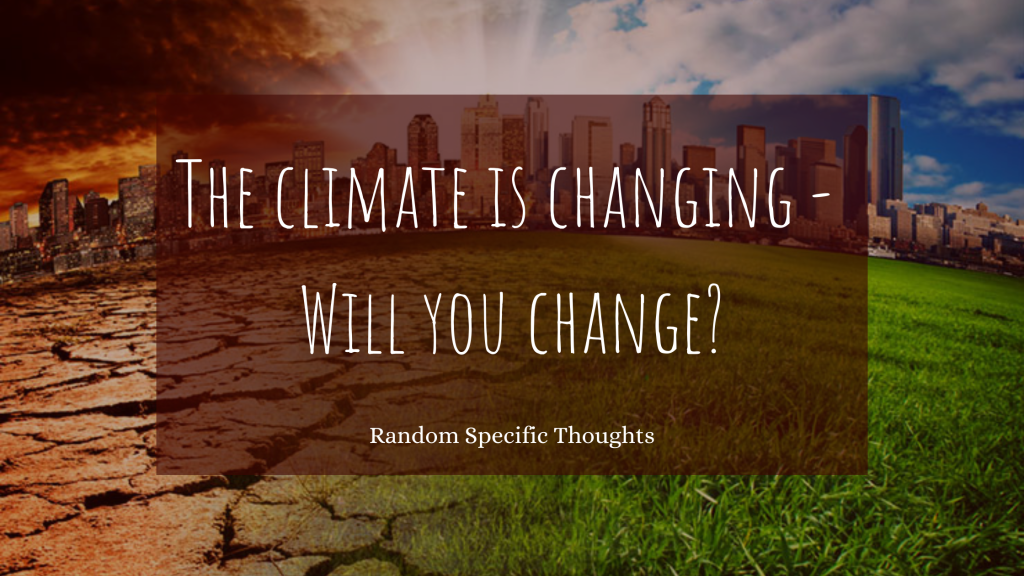 The Climate is Changing – Will You Change?