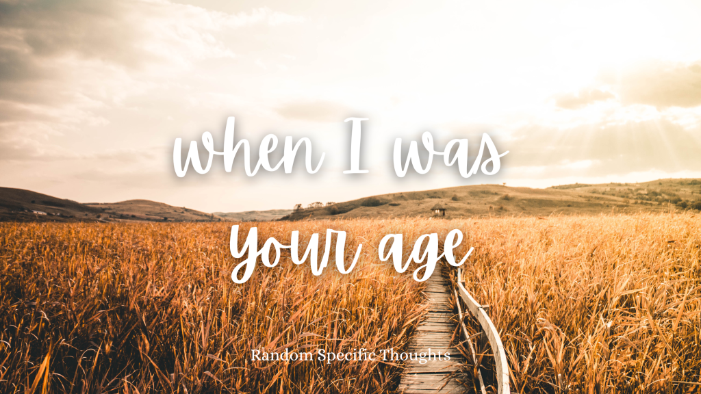 When I Was Your Age